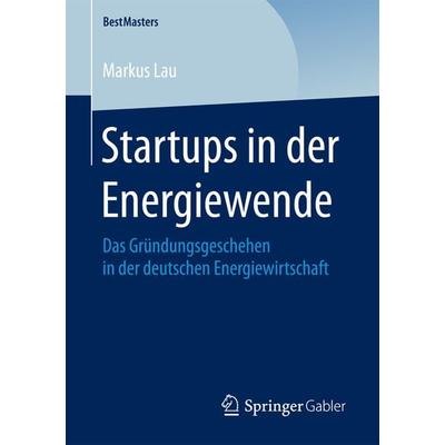 Startups in der Energiewende, Taschenbuch von Markus Lau, Springer Fachmedien Wiesbaden GmbH, 978-3-658-20503-4
