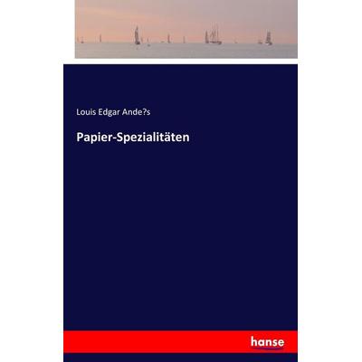 Papier-Spezialitäten, Taschenbuch von Louis Edgar Ande¿s, Hansebooks, 978-3-7428-1581-1