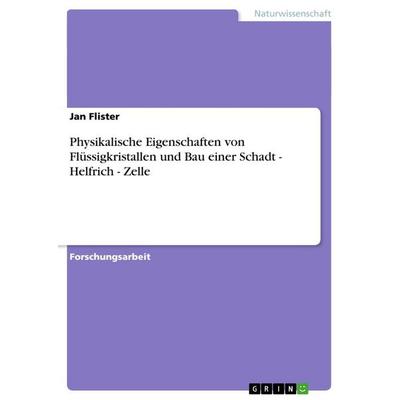 Physikalische Eigenschaften von Flüssigkristallen und Bau einer Schadt - Helfrich - Zelle, Taschenbuch von Jan Flister, GRIN, 978-3-656-59743-8