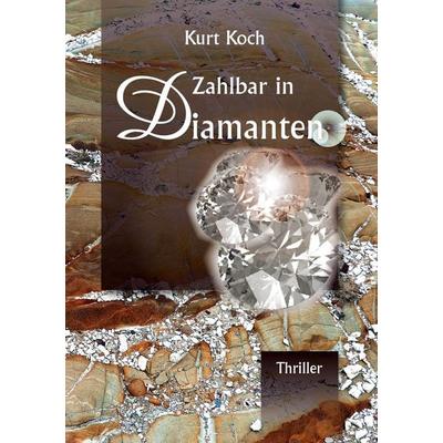 Zahlbar in Diamanten, Taschenbuch von Kurt Koch, BoD – Books on Demand, 978-3-8192-0075-5