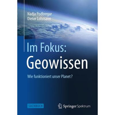 Im Fokus: Geowissen, Taschenbuch von Nadja Podbregar,Dieter Lohmann, Springer Berlin, 978-3-642-34790-0
