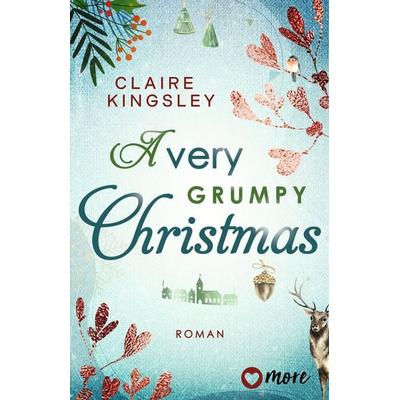 A very grumpy Christmas, Taschenbuch von Claire Kingsley, More ein Imprint von Aufbau Verlage GmbH & Co. KG, 978-3-9875105-9-5