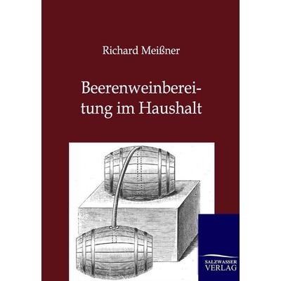 Beerenweinbereitung im Haushalt, Taschenbuch von Richard Meissner, Salzwasser, 978-3-86444-419-7