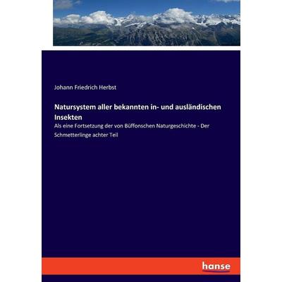 Natursystem aller bekannten in- und ausländischen Insekten, Taschenbuch von Johann Friedrich Herbst, Hansebooks, 978-3-348-09056-8