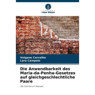 Die Anwendbarkeit des Maria-da-Penha-Gesetzes auf gleichgeschlechtliche Paare, Taschenbuch von Volgane Carvalho,Lara Campelo, Verlag Unser Wissen,