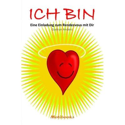 ICH BIN - Eine Einladung zum Rendezvous mit Dir, Taschenbuch von Gudrun Anders, Epubli, 978-3-7450-4916-9