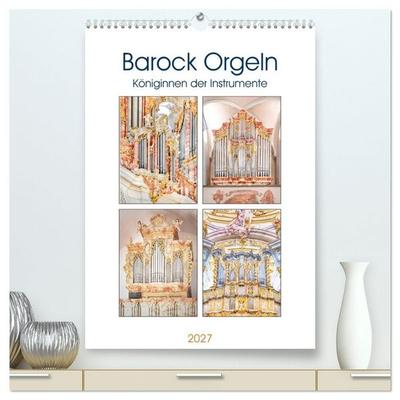 Barock Orgeln, Königinnen der Instrumente (hochwertiger Premium Wandkalender 2027 DIN A2 hoch), Kunstdruck in Hochglanz
