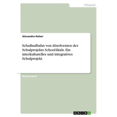 Schullaufbahn von Absolventen des Schulprojekts School4kids. Ein interkulturelles und integratives Schulprojekt, Taschenbuch von Alexandra Holzer,