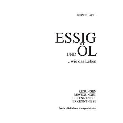 Essig und Öl ... wie das Leben, Gebundene Ausgabe von Gernot Hackl, Tredition, 978-3-347-99223-8
