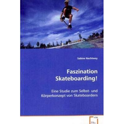 Nachtwey Sabine: Faszination Skateboarding!, Taschenbuch von Sabine Nachtwey, VDM, 978-3-8364-7405-4