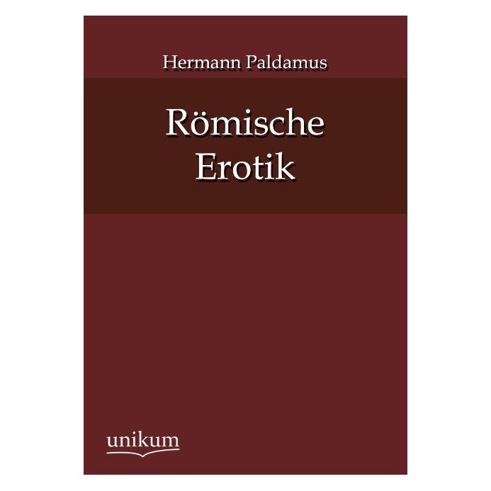 Unikum Römische Erotik (Deutsch, Softcover, Hermann Paldamus) (55484124)