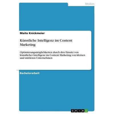 Künstliche Intelligenz im Content Marketing, Taschenbuch von Maite Knickmeier, GRIN, 978-3-346-94012-4