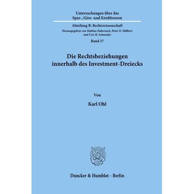 Die Rechtsbeziehungen innerhalb des Investment-Dreiecks., Taschenbuch von Karl Ohl, Duncker & Humblot, 978-3-428-06631-5