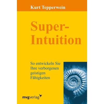 Super-Intuition, Taschenbuch von Kurt Tepperwein, Mvg, 978-3-86882-403-2