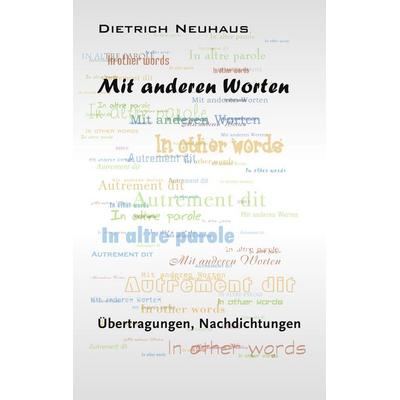Mit anderen Worten, Gebundene Ausgabe von Dietrich Neuhaus, BoD – Books on Demand, 978-3-8391-4170-0