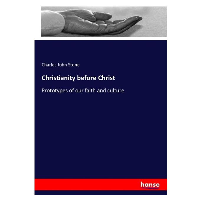 Hansebooks Christianity before Christ (Englisch, Softcover, Charles John Stone) (55932909)