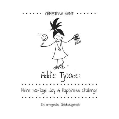 Addie Tjoode: Meine 30-Tage Joy und Happiness Challenge, Taschenbuch von Christiana Kant, BoD – Books on Demand, 978-3-7504-1541-6