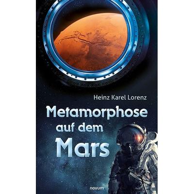 Metamorphose auf dem Mars, Taschenbuch von Heinz Karel Lorenz, Novum Verlag, 978-3-99107-999-6