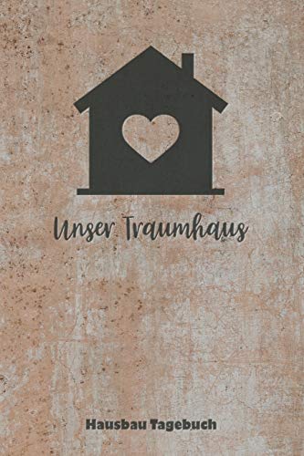 Björn Meyer - Unser Traumhaus Hausbau Tagebuch: für Anbau, Umbau, Bau und Bauprojekt oder Renovierung einer Immobilie. Perfekt als Geschenk oder Geschenkidee für ... Logbuch oder Bautagebuch für 52 Wochen. - Preis vom 10.10.2026 11:48:34 h