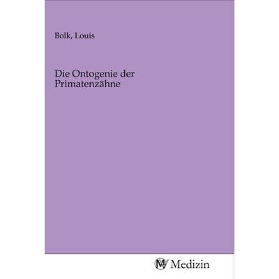 Die Ontogenie der Primatenzähne, Taschenbuch von , MV-Medizin, 978-3-96875-686-8