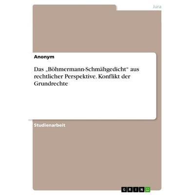 Das 'Böhmermann-Schmähgedicht' aus rechtlicher Perspektive. Konflikt der Grundrechte, Taschenbuch von Anonymous, GRIN, 978-3-346-75290-1