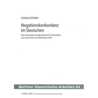 Negationskonkordanz im Slavischen, Taschenbuch von Andrea Scheller, Peter Lang GmbH, Internationaler Verlag der Wissenschaften, 978-3-631-57664-9