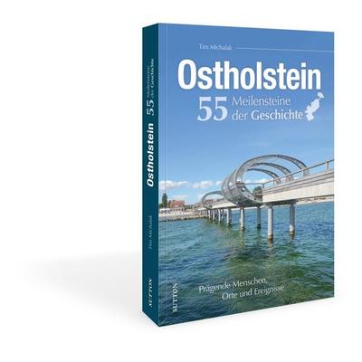 Ostholstein. 55 Meilensteine der Geschichte, Gebundene Ausgabe von Tim Michalak, Sutton, 978-3-96303-538-8