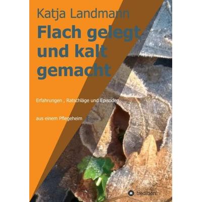 Flach gelegt und kalt gemacht, Taschenbuch von Katja Landmann, Tredition, 978-3-347-39716-3