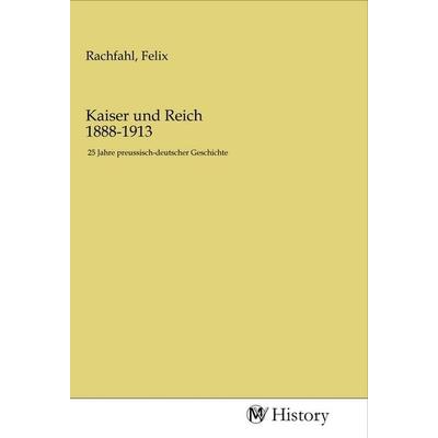 Kaiser und Reich 1888-1913, Taschenbuch von , MV-History, 978-3-96872-043-2