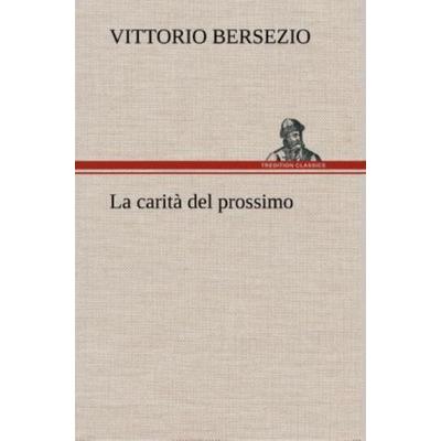 La carità del prossimo, Gebundene Ausgabe von Vittorio Bersezio, Tredition, 978-3-8491-2436-6