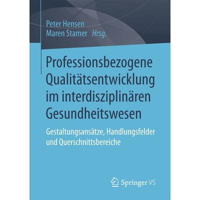 Professionsbezogene Qualitätsentwicklung im interdisziplinären Gesundheitswesen, Taschenbuch von , Springer Fachmedien Wiesbaden GmbH,