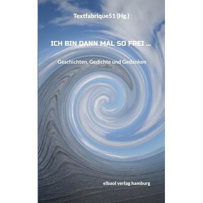 Ich bin dann mal so frei ..., Taschenbuch von , Elbaol verlag, 978-3-939771-96-8