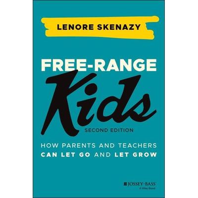 Free-Range Kids - How Parents and Teachers Can Let Go and Let Grow, Taschenbuch von Lenore Skenazy, John Wiley & Sons, 978-1-119-78214-8
