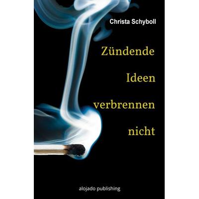 Zündende Ideen verbrennen nicht, Taschenbuch von Christa Schyboll, Epubli, 978-3-7531-0245-0