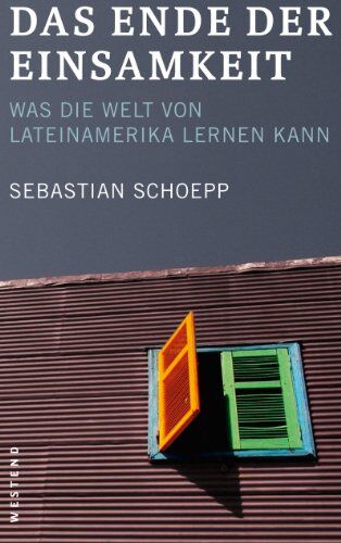 Sebastian Schoepp - Das Ende der Einsamkeit: Was die Welt von Lateinamerika lernen kann - Preis vom 11.10.2026 03:10:56 h