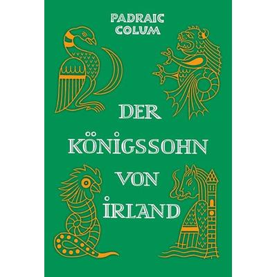Der Königssohn von Irland, Gebundene Ausgabe von Padraic Colum, Freies Geistesleben, 978-3-7725-2763-0