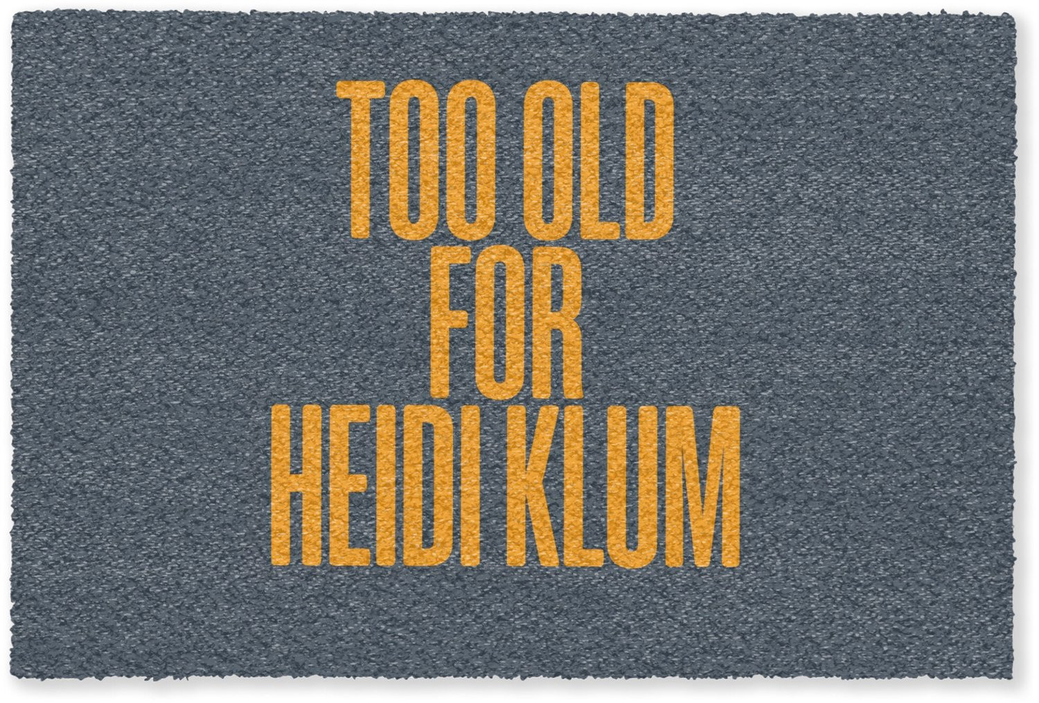 Deurmat Too old for heidi klum - Geel/Blauw - 120 x 80 cm