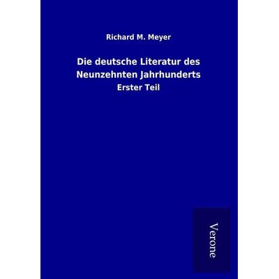 Die deutsche Literatur des Neunzehnten Jahrhunderts, Gebundene Ausgabe von Richard M. Meyer, TP Verone Publishing