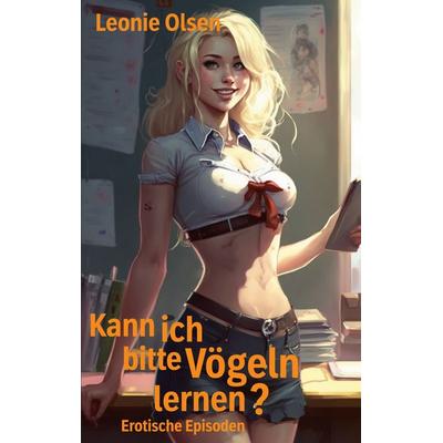 Kann ich bitte Vögeln lernen?, Taschenbuch von Leonie Olsen, BoD – Books on Demand, 978-3-7431-6610-3