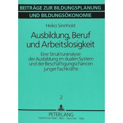 Ausbildung, Beruf und Arbeitslosigkeit, Taschenbuch von Heiko Sinnhold, Peter Lang GmbH, Internationaler Verlag der Wissenschaften, 978-3-631-41927-4