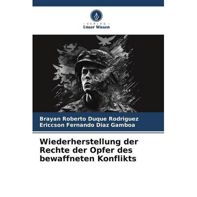 Wiederherstellung der Rechte der Opfer des bewaffneten Konflikts, Taschenbuch von Brayan Roberto Duque Rodriguez,Ericcson Fernando Diaz Gamboa, Verlag