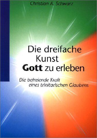 Christian Schwarz - Die dreifache Kunst Gott zu erleben: Die befreiende Kraft eines trinitarischen Glaubens - Preis vom 11.10.2026 03:10:56 h