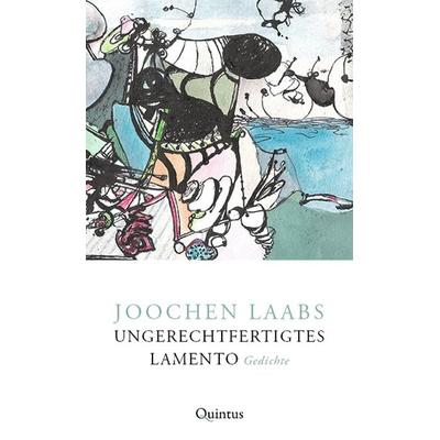 Ungerechtfertigtes Lamento, Gebundene Ausgabe von Joochen Laabs, Quintus-Verlag, 978-3-945256-94-7