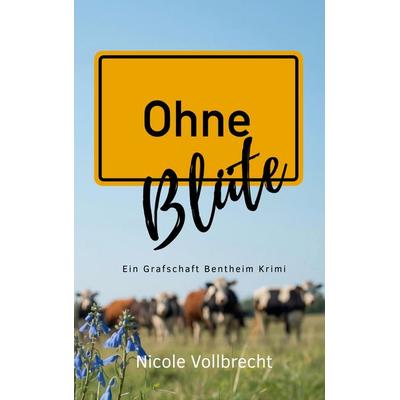 Ohne Blüte, Taschenbuch von Nicole Vollbrecht, BoD – Books on Demand, 978-3-8192-4371-4