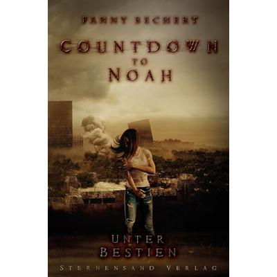 Countdown to Noah (Band 2): Unter Bestien, Taschenbuch von Fanny Bechert, Sternensand Verlag