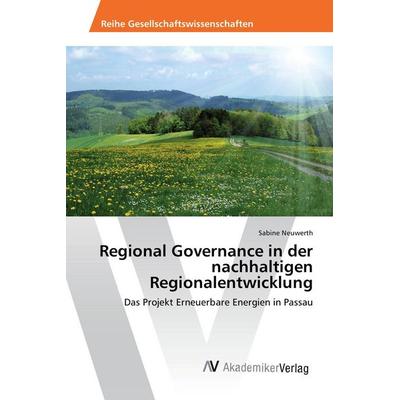 Regional Governance in der nachhaltigen Regionalentwicklung, Taschenbuch von Sabine Neuwerth, AV Akademikerverlag, 978-3-639-47136-6