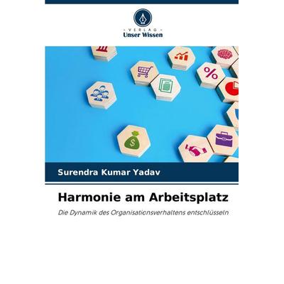 Harmonie am Arbeitsplatz, Taschenbuch von Surendra Kumar Yadav, Verlag Unser Wissen, 978-620-7-50190-8