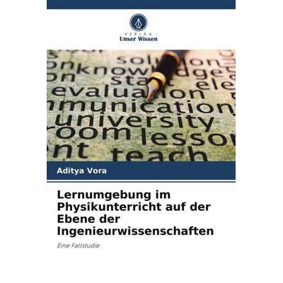 Lernumgebung im Physikunterricht auf der Ebene der Ingenieurwissenschaften, Taschenbuch von Aditya Vora, Verlag Unser Wissen, 978-620-5-38628-6