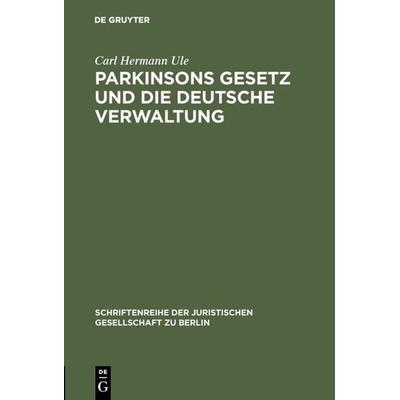 Parkinsons Gesetz und die deutsche Verwaltung, Gebundene Ausgabe von Carl Hermann Ule, De Gruyter, 978-3-11-102939-9