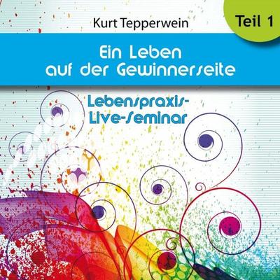 Lebenspraxis-Live-Seminar: Ein Leben auf der Gewinnerseite - Teil 1 - , Audio, 4250618870458